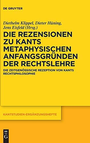 Die Rezensionen zu Kants Metaphysischen Anfangsgründen der Rechtslehre: Die zeitgenössische Rezeption von Kants Rechtsphilosophie (Kantstudien-Ergänzungshefte, 212, Band 212)